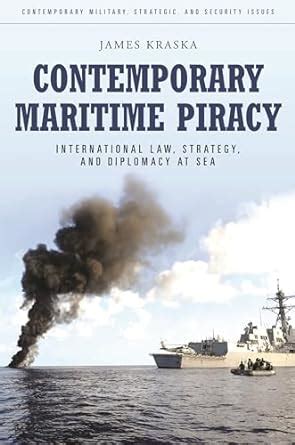 contemporary maritime piracy international law strategy and diplomacy at sea